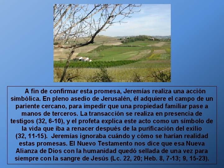 A fin de confirmar esta promesa, Jeremías realiza una acción simbólica. En pleno asedio