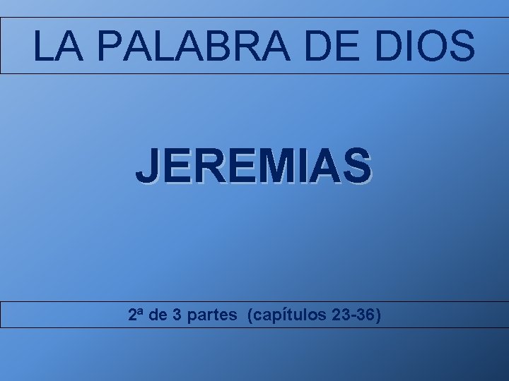 LA PALABRA DE DIOS JEREMIAS 2ª de 3 partes (capítulos 23 -36) 