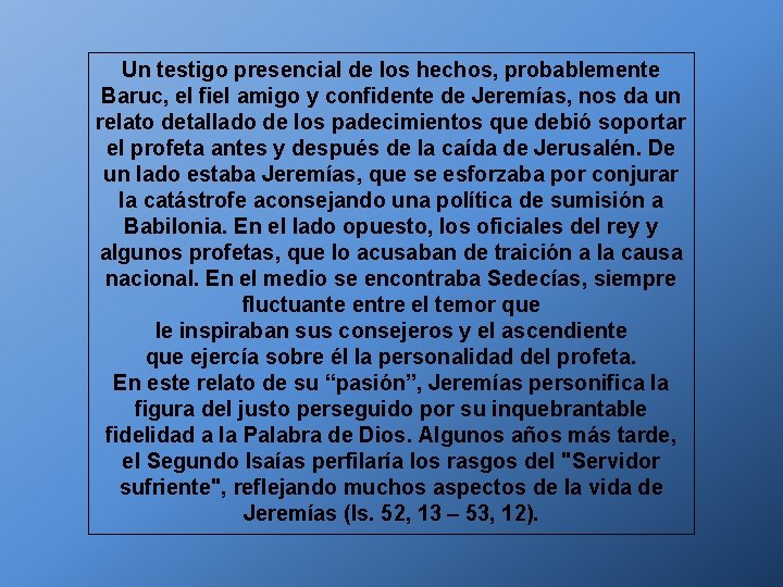 Un testigo presencial de los hechos, probablemente Baruc, el fiel amigo y confidente de