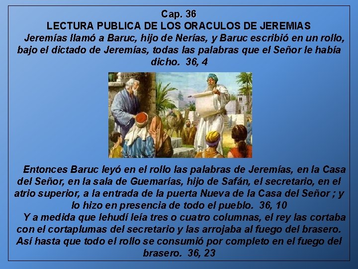 Cap. 36 LECTURA PUBLICA DE LOS ORACULOS DE JEREMIAS Jeremías llamó a Baruc, hijo