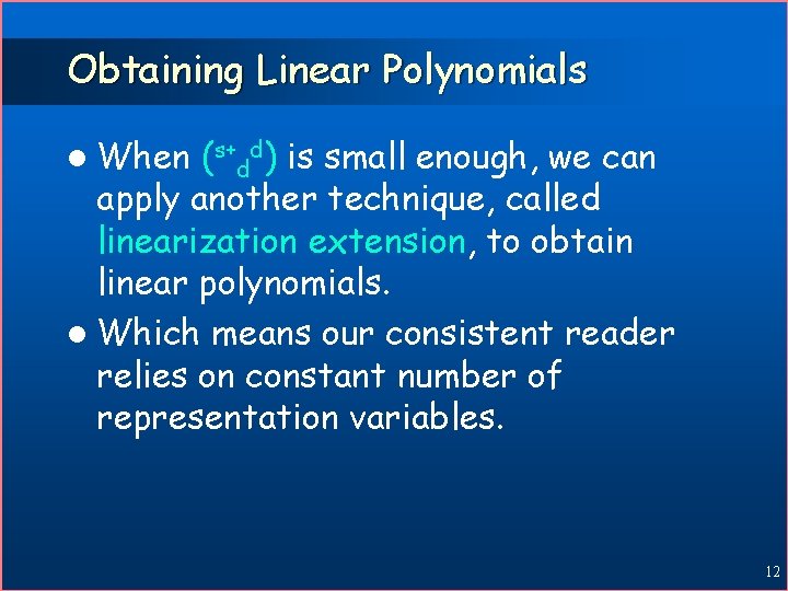Obtaining Linear Polynomials l When (s+dd) is small enough, we can apply another technique,