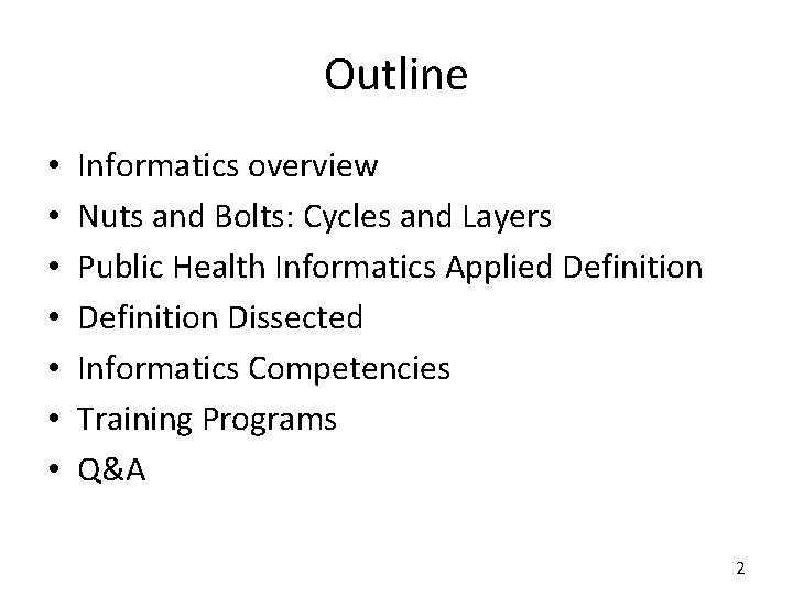 Outline • • Informatics overview Nuts and Bolts: Cycles and Layers Public Health Informatics