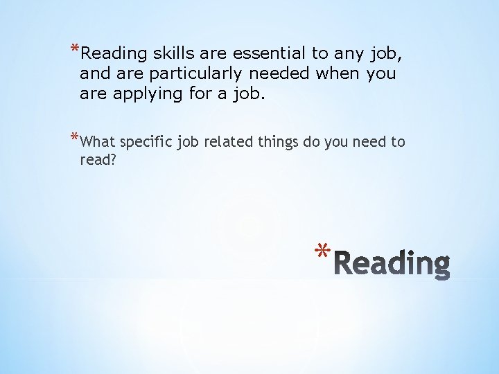 *Reading skills are essential to any job, and are particularly needed when you are