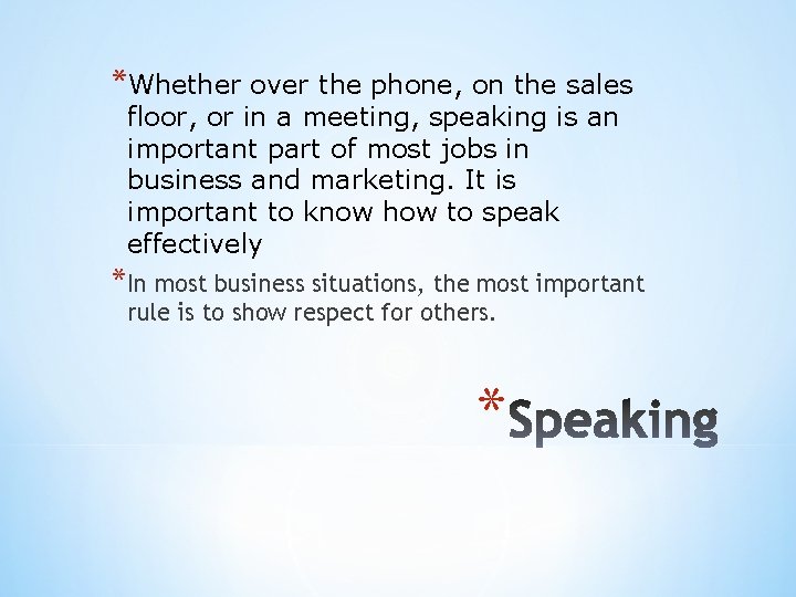 *Whether over the phone, on the sales floor, or in a meeting, speaking is