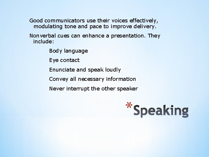 Good communicators use their voices effectively, modulating tone and pace to improve delivery. Nonverbal