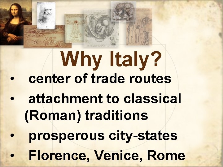 Why Italy? • center of trade routes • attachment to classical (Roman) traditions •