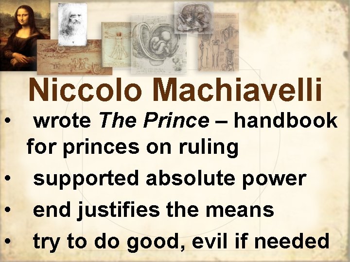 Niccolo Machiavelli • wrote The Prince – handbook for princes on ruling • supported