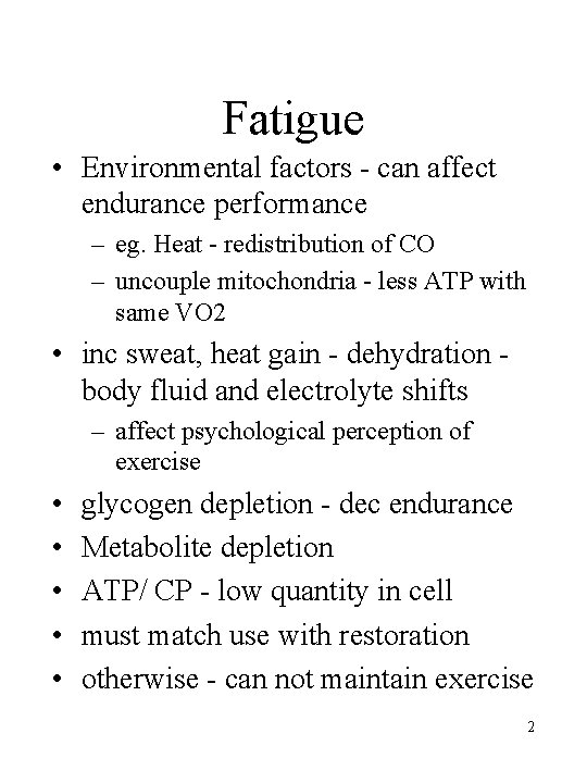 Fatigue • Environmental factors - can affect endurance performance – eg. Heat - redistribution Fatigue • Environmental factors - can affect endurance performance – eg. Heat - redistribution