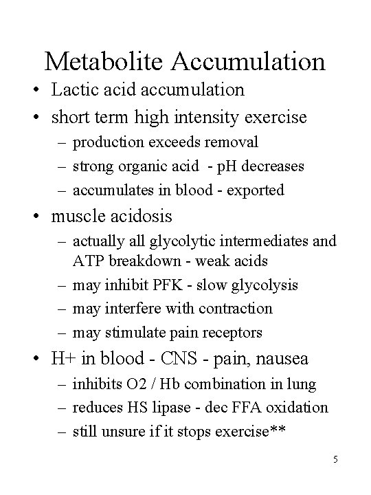 Metabolite Accumulation • Lactic acid accumulation • short term high intensity exercise – production Metabolite Accumulation • Lactic acid accumulation • short term high intensity exercise – production