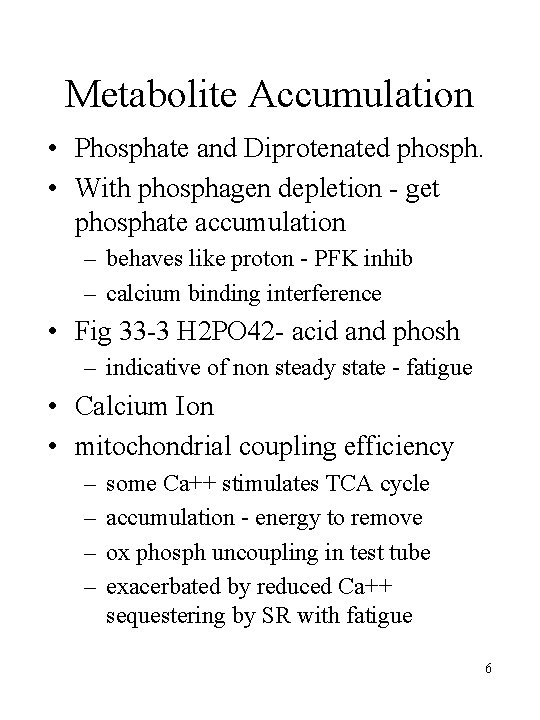 Metabolite Accumulation • Phosphate and Diprotenated phosph. • With phosphagen depletion - get phosphate Metabolite Accumulation • Phosphate and Diprotenated phosph. • With phosphagen depletion - get phosphate