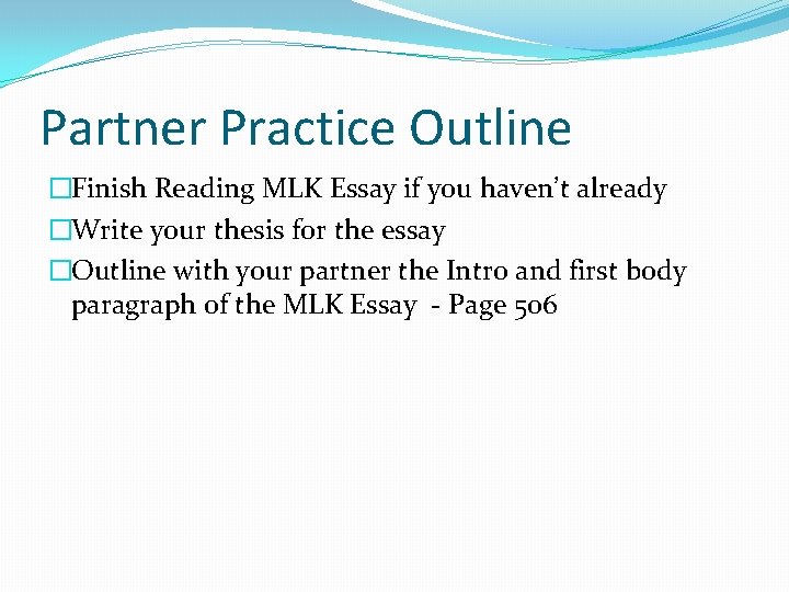 Partner Practice Outline �Finish Reading MLK Essay if you haven’t already �Write your thesis