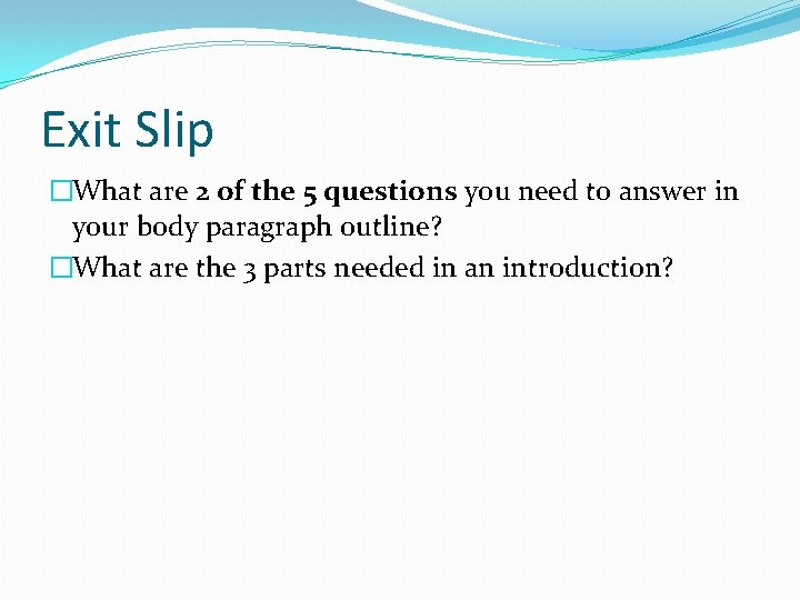 Exit Slip �What are 2 of the 5 questions you need to answer in