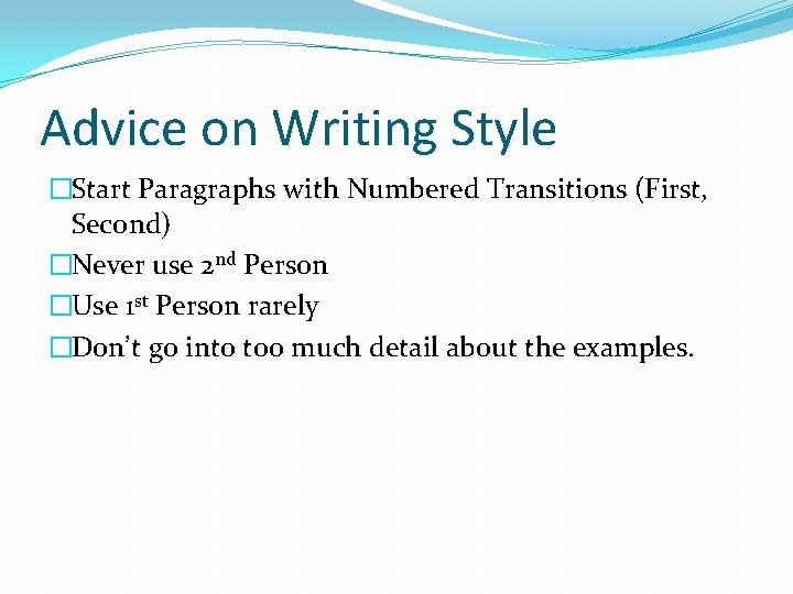 Advice on Writing Style �Start Paragraphs with Numbered Transitions (First, Second) �Never use 2