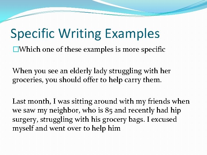 Specific Writing Examples �Which one of these examples is more specific When you see