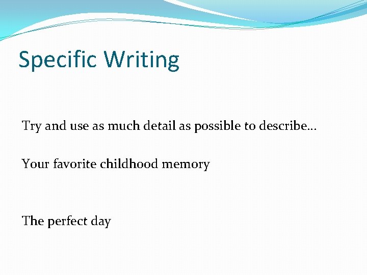 Specific Writing Try and use as much detail as possible to describe… Your favorite