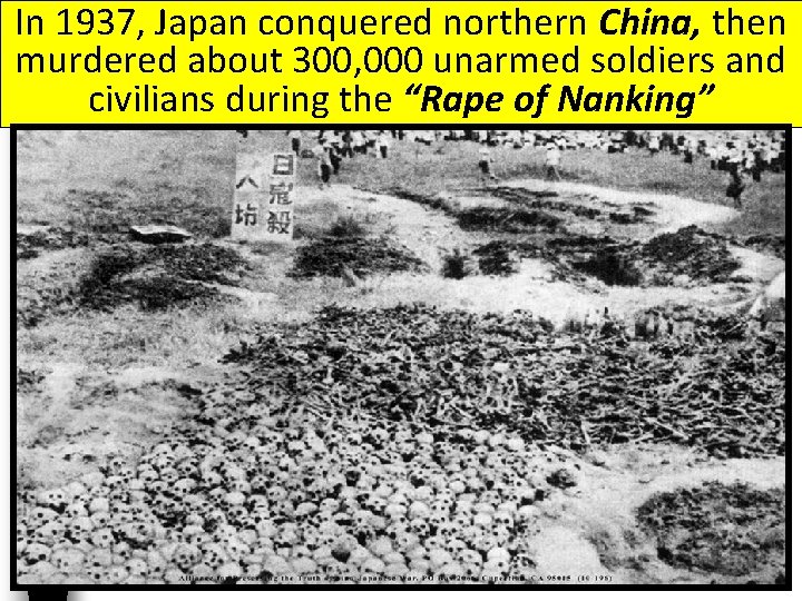 In 1937, Japan conquered northern China, then murdered about 300, 000 unarmed soldiers and