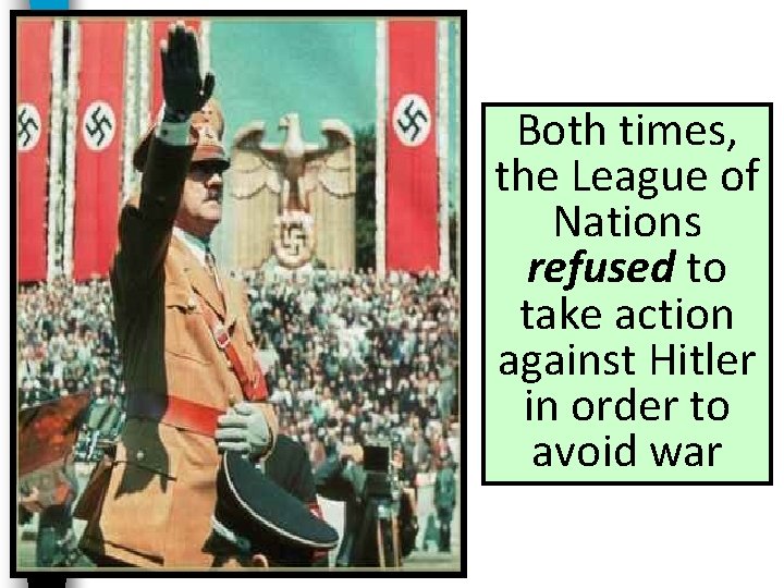 Both times, the League of Nations refused to take action against Hitler in order