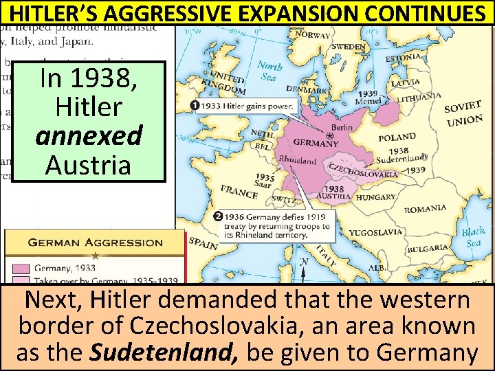 HITLER’S AGGRESSIVE EXPANSION CONTINUES In 1938, Hitler annexed Austria Next, Hitler demanded that the