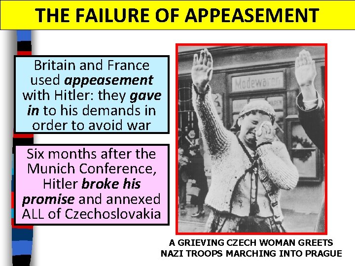 THE FAILURE OF APPEASEMENT Britain and France used appeasement with Hitler: they gave in