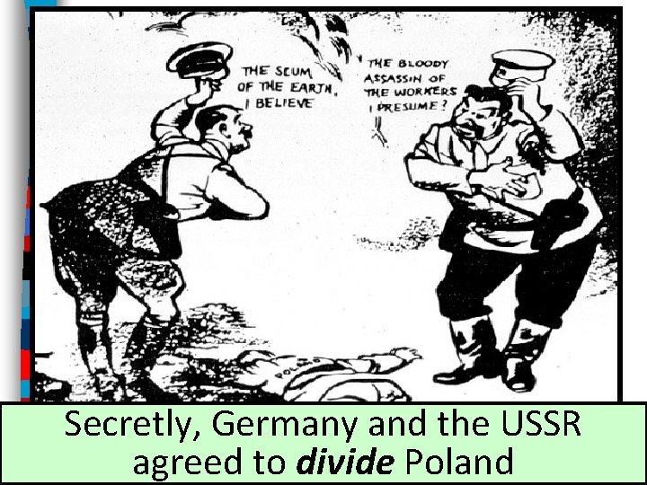 Secretly, Germany and the USSR agreed to divide Poland 