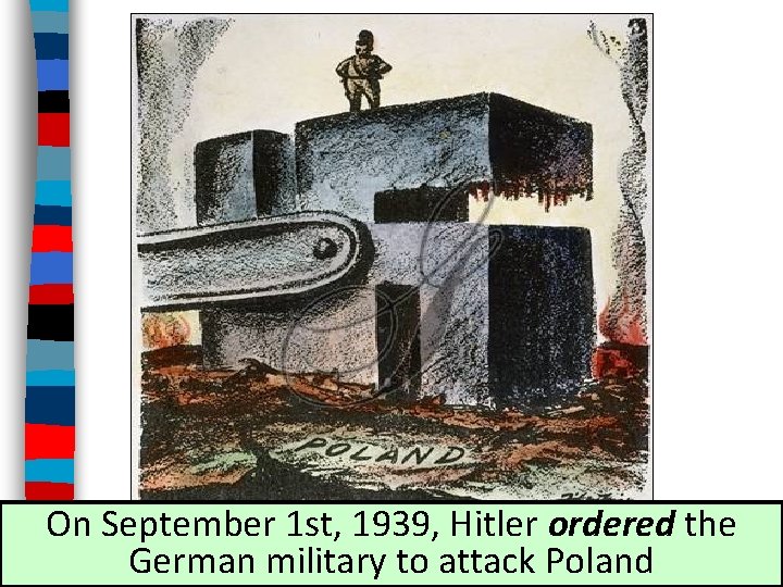 On September 1 st, 1939, Hitler ordered the German military to attack Poland 