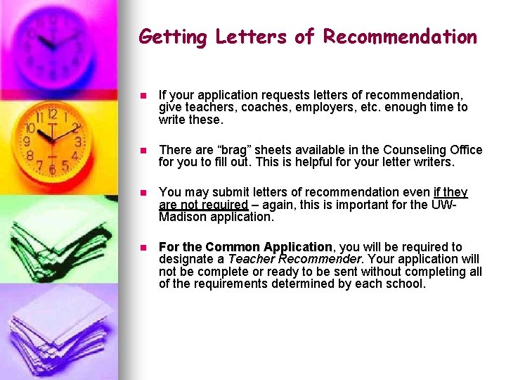 Getting Letters of Recommendation n If your application requests letters of recommendation, give teachers,