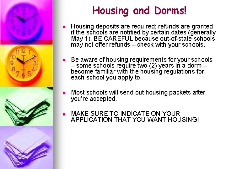 Housing and Dorms! n Housing deposits are required; refunds are granted if the schools