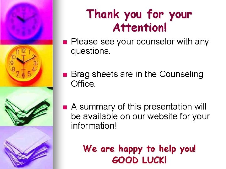 Thank you for your Attention! n Please see your counselor with any questions. n