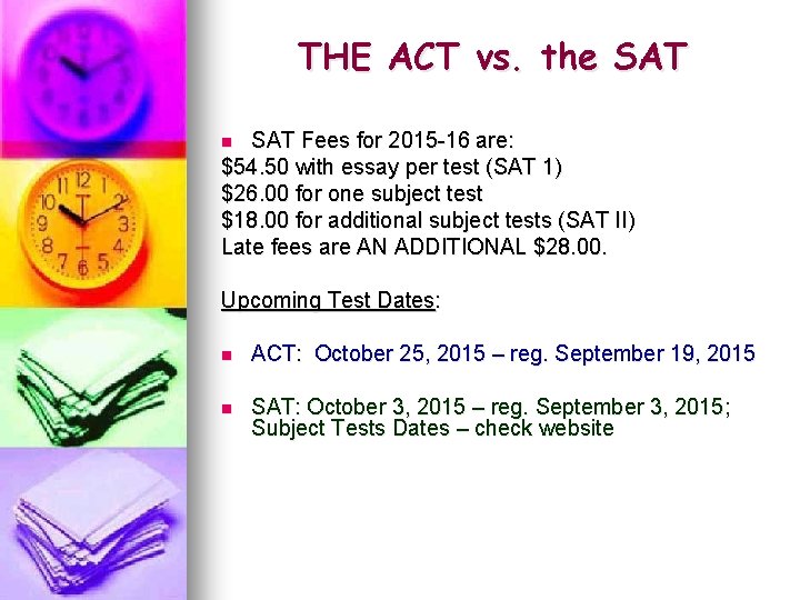 THE ACT vs. the SAT Fees for 2015 -16 are: $54. 50 with essay