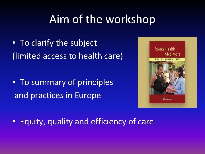 Aim of the workshop • To clarify the subject (limited access to health care)