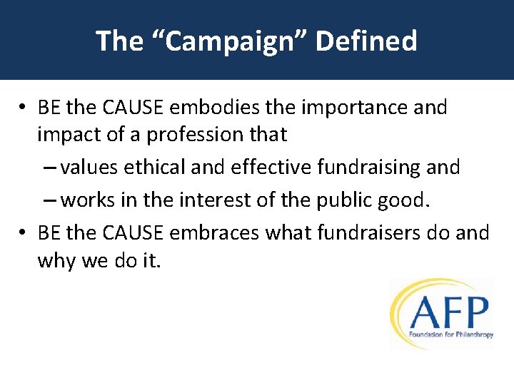 The “Campaign” Defined • BE the CAUSE embodies the importance and impact of a