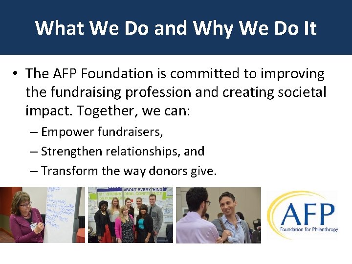 What We Do and Why We Do It • The AFP Foundation is committed