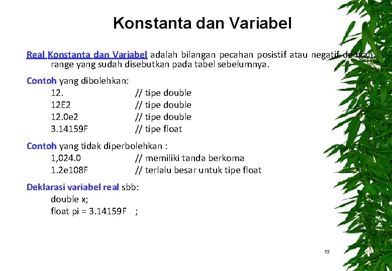 Konstanta dan Variabel Real Konstanta dan Variabel adalah bilangan pecahan posistif atau negatif dengan Konstanta dan Variabel Real Konstanta dan Variabel adalah bilangan pecahan posistif atau negatif dengan