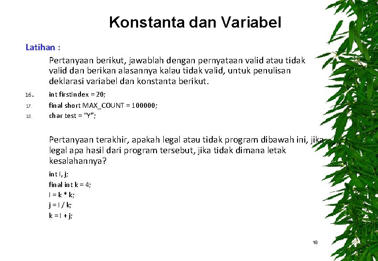 Konstanta dan Variabel Latihan : Pertanyaan berikut, jawablah dengan pernyataan valid atau tidak valid