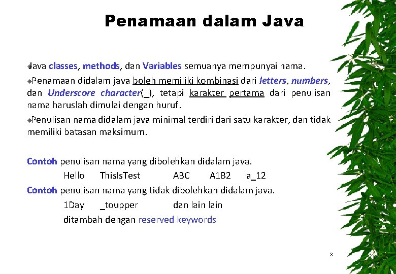Penamaan dalam Java classes, methods, dan Variables semuanya mempunyai nama. Penamaan didalam java boleh Penamaan dalam Java classes, methods, dan Variables semuanya mempunyai nama. Penamaan didalam java boleh