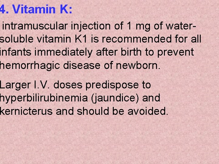 4. Vitamin K: intramuscular injection of 1 mg of watersoluble vitamin K 1 is