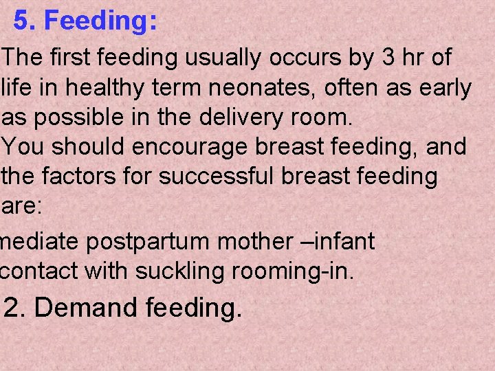 5. Feeding: The first feeding usually occurs by 3 hr of life in healthy