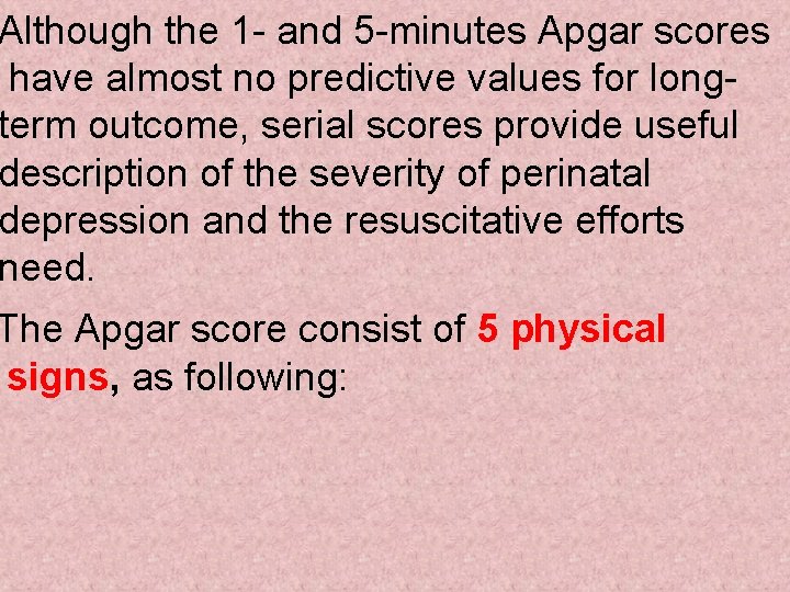 Although the 1 - and 5 -minutes Apgar scores have almost no predictive values