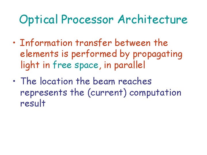 Optical Processor Architecture • Information transfer between the elements is performed by propagating light