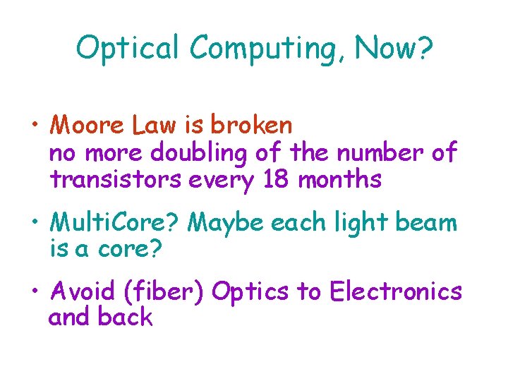 Optical Computing, Now? • Moore Law is broken no more doubling of the number