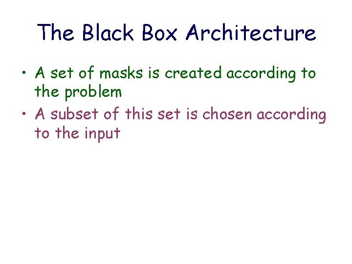 The Black Box Architecture • A set of masks is created according to the