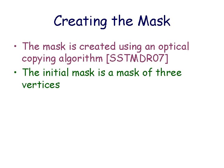 Creating the Mask • The mask is created using an optical copying algorithm [SSTMDR