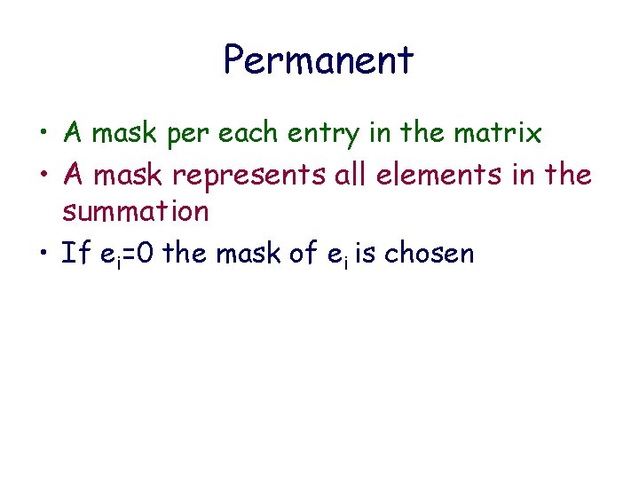 Permanent • A mask per each entry in the matrix • A mask represents