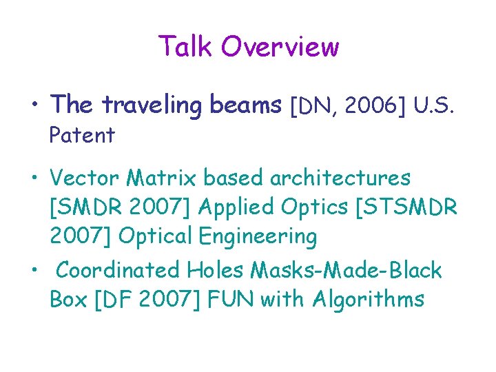 Talk Overview • The traveling beams [DN, 2006] U. S. Patent • Vector Matrix