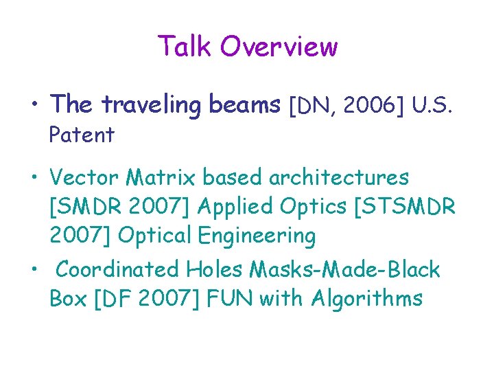 Talk Overview • The traveling beams [DN, 2006] U. S. Patent • Vector Matrix