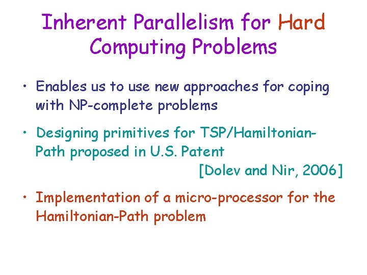 Inherent Parallelism for Hard Computing Problems • Enables us to use new approaches for