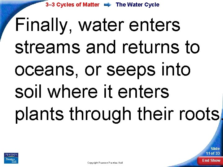 3– 3 Cycles of Matter The Water Cycle Finally, water enters streams and returns