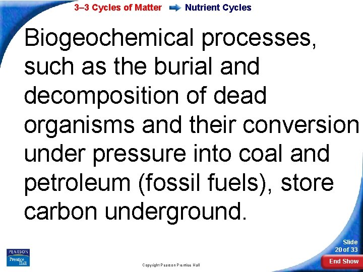 3– 3 Cycles of Matter Nutrient Cycles Biogeochemical processes, such as the burial and