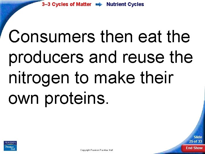 3– 3 Cycles of Matter Nutrient Cycles Consumers then eat the producers and reuse