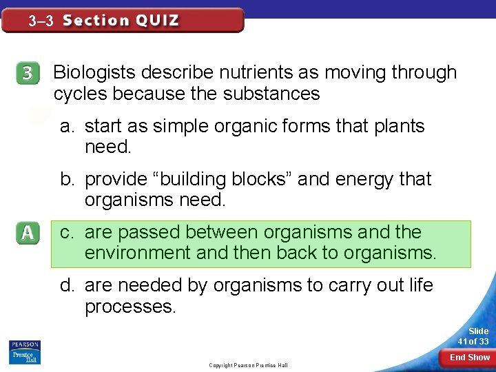 3– 3 Biologists describe nutrients as moving through cycles because the substances a. start